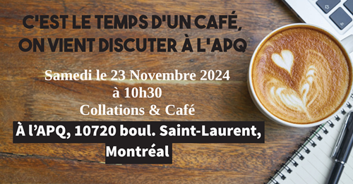 Samedi 23 novembre 2024 - C’est le temps d’un café, on vient discuter à l’APQ